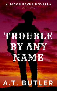 A.T. Butler — Trouble By Any Name