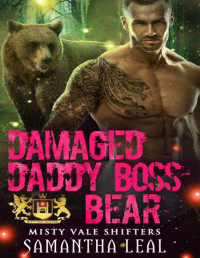 Samantha Leal — Damaged Daddy Boss Bear: A Paranormal Romance (Misty Vale Shifters Book 4)