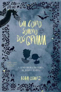 Adam Gidwitz — Um conto sombrio dos Grimm