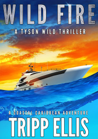 Tripp Ellis — Wild Fire: A Coastal Caribbean Adventure (Tyson Wild Thriller Book 50)