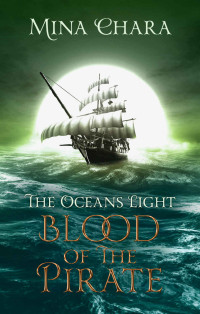 Chara, Mina — The Ocean’s Light: Book 1 of Blood of the Pirate