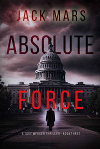 Jack Mars — Absolute Force (A Jake Mercer Political Thriller—Book 3)