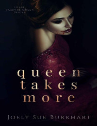Joely Sue Burkhart — Queen Takes More (Their Vampire Queen Book 9)