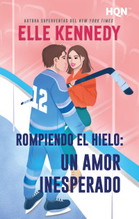 Elle Kennedy — Rompiendo el hielo: un amor inesperado