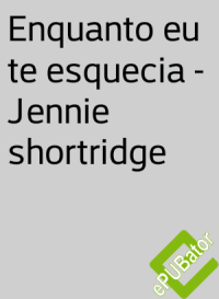 Jennie shortridge — Enquanto eu te esquecia Jennie shortridge