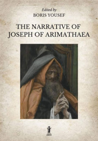 JOSEPH OF ARIMATHAEA — NARRATIVE OF JOSEPH OF ARIMATHAEA