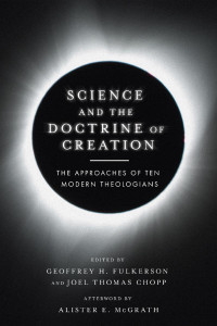 Geoffrey H. Fulkerson & Joel Thomas Chopp — Science and the Doctrine of Creation