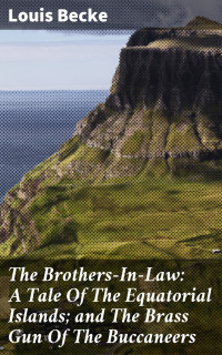 Louis Becke — The Brothers-In-Law: A Tale Of The Equatorial Islands; and The Brass Gun Of The Buccaneers