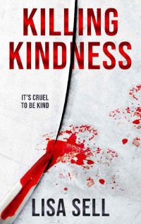 Lisa Sell — Killing Kindness: It's cruel to be kind