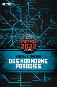 Kusnezow, Sergej — Das Marmorne Paradies: METRO 2033-Universum-Roman (German Edition)