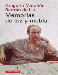 Gregorio Marañón Bertrán de Liz — MEMORIAS DE LUZ Y NIEBLA