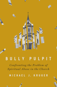 Michael J Kruger; — Bully Pulpit