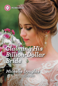 Michelle Douglas — Claiming His Billion-Dollar Bride