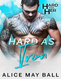 Alice May Ball [May Ball, Alice] — Hard as Iron (Hard for Her Book 5)