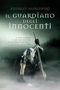 Andrzej Sapkowski — Il guardiano degli innocenti: La saga di Geralt di Rivia