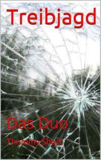 Thommy Short [Short, Thommy] — Treibjagd: Das Duo (German Edition)