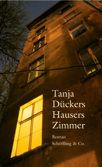 Dückers, Tanja [Dückers, Tanja] — Hausers Zimmer