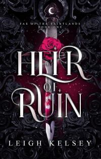 Leigh Kelsey — Heir of Ruin: A Hades and Persephone Paranormal Fae Fantasy Romance (Fae of The Saintlands Book 1)