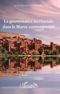 Ouazzani Chahdi Acha; — La gouvernance territoriale dans le Maroc contemporain