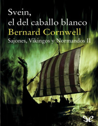 Bernard Cornwell — Svein, El Del Caballo Blanco