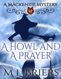 M L Briers — A Howl and a Prayer: A Paranormal Women's Fiction Novel (A Mackenzie Mystery - Book Two)
