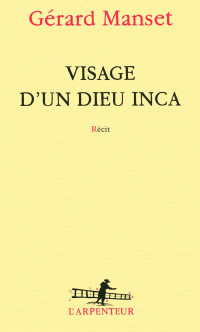 Manset, Gérard [Manset, Gérard] — Visage d'un dieu inca