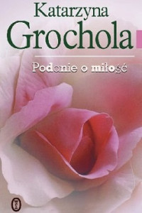 Grochola Katarzyna — Podanie o Miłość