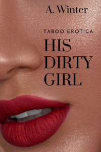 A. Winter — His Dirty Girl: Age gap erotica