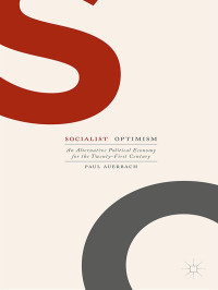 Paul Auerbach — Socialist Optimism: An Alternative Political Economy for the Twenty-First Century