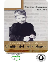 Beatriz Giovanna Ramírez — El niño del pelo blanco [Adaptación en Lectura Fácil (Colección Puente de Letras en Lectura Fácil nº 2) (Spanish Edition)]