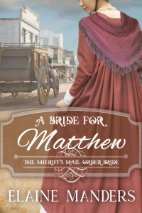 Elaine Manders — A Bride For Matthew (The Sheriff's Mail Order Bride Book 7)