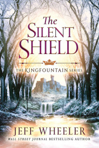 Jeff Wheeler — The Silent Shield (The Kingfountain Series Book 5)