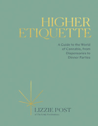 Lizzie Post — Higher Etiquette: A Guide to the World of Cannabis, from Dispensaries to Dinner Parties