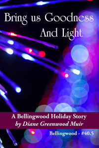 Diane Greenwood Muir — Bring Us Goodness and Light (Bellingwood Short Stories Book 40)