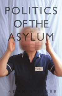 Adam Steiner — Politics of the Asylum