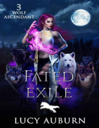 Lucy Auburn — Fated Exile (Wolf Ascendant Book 3)