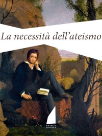 Percy Bysshe Shelley & Federica Turriziani Colonna — La necessità dell'ateismo