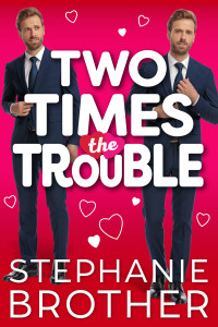 Stephanie Brother — Two Times the Trouble: A Fake Date Romantic Comedy