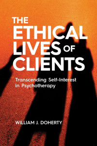 Doherty, William J. — The Ethical Lives of Clients: Transcending Self-Interest in Psychotherapy