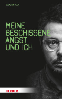 Sebastian Keck; — Meine beschissene Angst und ich