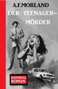 A. F. Morland — Der Teenager-Mörder