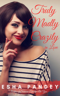 Pandey, Esha — Truly Madly Crazily in Love: A Sweet Romance