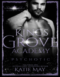 Katie May — Psychotic (Kings of Grove Academy Book 2)