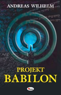 Wilhelm Andreas — 01_Projekt Babilon