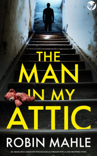 Robin Mahle — The Man in my Attic (Secrets and Suspense)