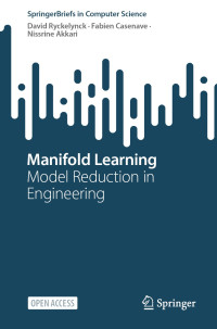 David Ryckelynck, Fabien Casenave, Nissrine Akkari — Manifold Learning：Model Reduction in Engineering