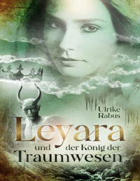 Ulrike Rabus — Leyara und der König der Traumwesen (German Edition)