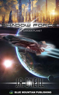 J.R. O'Neill — Shadow Force 1: the Garden Planet