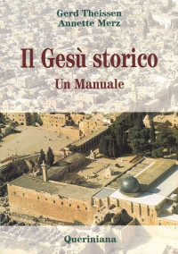 Gerd Theißen & Annette Merz — Il Gesù storico. Un manuale.