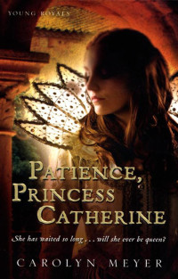 Carolyn Meyer — Patience, Princess Catherine